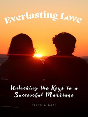 cover image of Everlasting Love Unlocking the Keys to a Successful Marriage